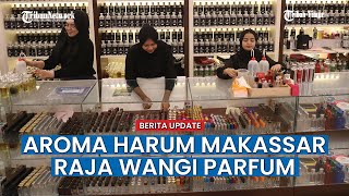Sensasi Harum dan Ketenangan, Raja Wangi Parfum Makassar