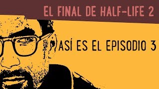 El final de Half-Life 2: Episodio 3 ¡Se acabó!