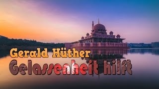 Gelassenheit hilft von Gerald Hüther Anregungen für Gehirnbenutzer Audio Vorlesung