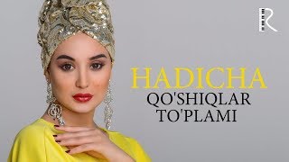 Hadicha - Qo'shiqlar to'plami | Хадича - Кушиклар туплами