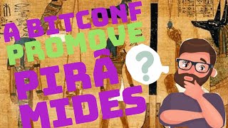 E11T02 - A BITCONF promove pirâmides?