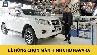 Lê Hùng đi chọn màn hình ô tô thông minh cho "chiến binh" Nissan Navara