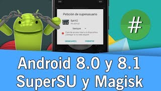 Como Rootear Android Oreo 8.0 y 8.1 con SuperSU y Magisk | 2019