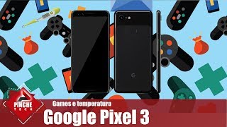 Google Pixel 3 - Teste de jogos e temperatura