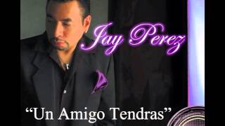 Jay Perez - Un Amigo Tendras (Tejano Music 2015)