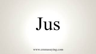 How To Pronounce Jus