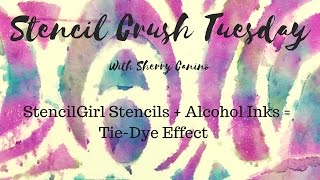 Stencil Crush Tuesday Tie-Dye Effect using alcohol inks & StencilGirl Stencils 4-4-17