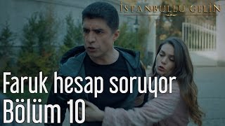 İstanbullu Gelin 10. Bölüm - Faruk Hesap Soruyor