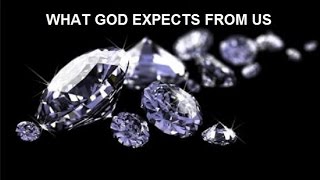 WHAT GOD EXPECTS FROM US