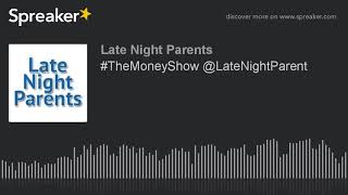 #TheMoneyShow @LateNightParent