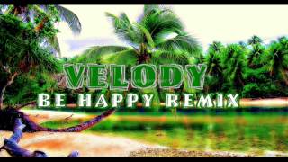 VELODY - BE HAPPY REMIX