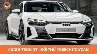 Chi tiết Audi e tron GT - xe thể thao thuần điện đấu Porsche Taycan, giá từ 100.000 USD