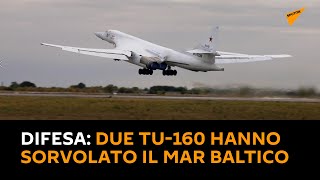 #Difesa: Due Tu-160 hanno sorvolato il Mar Baltico