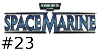 Warhammer 40,000 Space Marine Walkthrough Part 23: Death