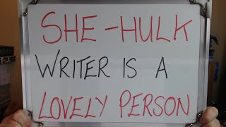 SHE-HULK Writer Seems Like a LOVELY PERSON!!