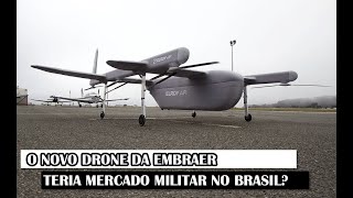 O Novo Drone Da Embraer Teria Mercado Militar No Brasil?