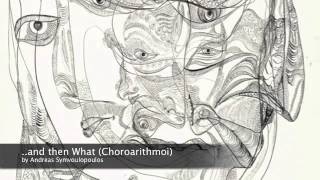 Andreas Symvoulopoulos - ....and then What (Choroarithmoi)