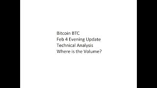 Bitcoin BTC - Feb 4 Evening Update - Technical Analysis - Where is the Volume?