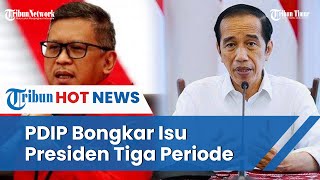 Hasto Berani Bertanggung Jawab, Sosok Informan yang Sebut Jokowi Minta 3 Periode