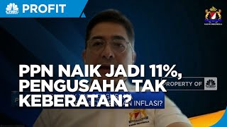 PPN Naik Jadi 11%, Pengusaha Tak Keberatan?
