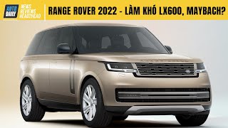 Range Rover 2022 - LÀM KHÓ Lexus LX600, Maybach GLS600, thậm chí cả Bentayga