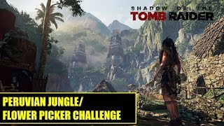 Shadow Of The Tomb Raider: Peruvian Jungle/ Flower Picker Challenge