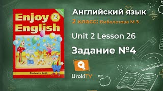 Unit 2 Lesson 26 Задание №4 - Английский язык "Enjoy English" 2 класс (Биболетова)