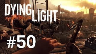 Dying Light | Episodul 50