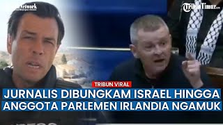 Jurnalis Buka Mata Dunia, Lihat Gaza Hingga Anggota Parlemen Irlandia Cap Israel Apartheid