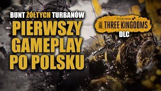 Total War: Three Kingdoms DLC BUNT ŻÓŁTYCH TURBANÓW - Pierwszy gameplay po polsku