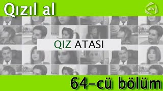 Qız atası - Qızıl al (64-cü bölüm)