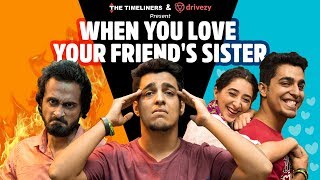 When You Love Your Friend's Sister | The Timeliners