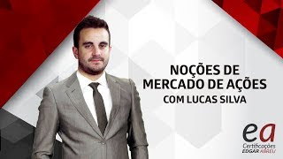 Noções de Mercado de Ações | Lucas Silva | EA Certificações