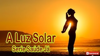 A Luz Solar  - Serei Saúde Já