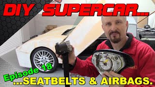Seatbelts and Airbags for my DIY Supercar: Prototype Ep18