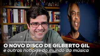 O novo disco de Gilberto Gil e outras notícias do mundo da música | Notícias | Alta Fidelidade
