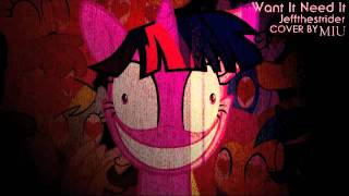 WANT IT NEED IT ~ Cover by MIU