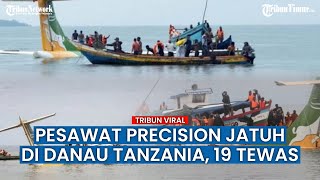 Pesawat Penumpang Precision Air Jatuh ke Danau Victoria di Tanzania, 19 Tewas!