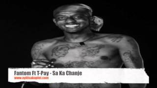 Fantom Ft T Pay   Sa Ka Chanje Audio