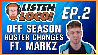 Listen Loco Ep. 2 - Off Season Roster Changes Ft. MarkZ