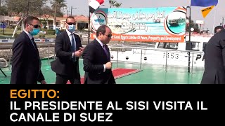 Egitto: il presidente al Sisi visita il Canale di Suez