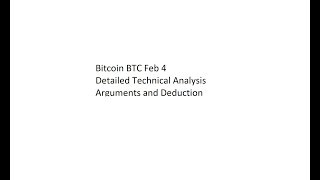 Bitcoin BTC Feb 4 Detailed Technical Analysis - Arguments and Deduction
