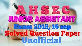 AHSEC junior Assistant Exam 2018 Solved Question Paper(unofficial)/Discuss only