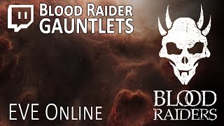 EVE Online Blood Raider Gauntlets Livestream Highlights