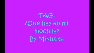 TAG: ¿Que hay en mi mochila? | Mikusita