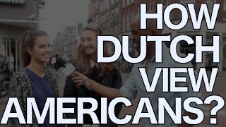 How The Dutch View Americans? | Amsterdam