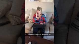 Ripping a fart while the lady is on a work call