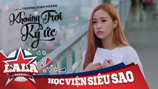LA LA SCHOOL | Khoảng Trời Ký Ức | OFFICAL MUSIC VIDEO