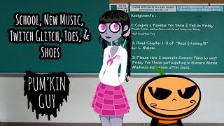 School, New Music, Twitch Glitch, Toes, & Shoes : Pum'Kin Guy