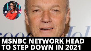 MSNBC reshuffling ongoing as network head to step down in 2021